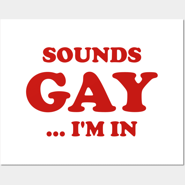 Funny Sounds Gay I'm In Joke Humor Sarcastic Aesthetic Wall Art by dewinpal